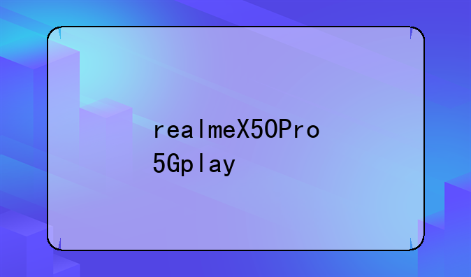 realmeX50Pro5Gplay